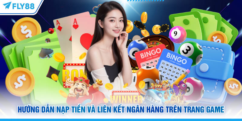 Hướng dẫn nạp tiền và liên kết ngân hàng trên trang game FLY88