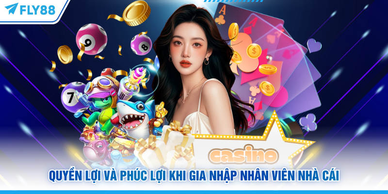 Quyền lợi và phúc lợi khi gia nhập nhân viên FLY88