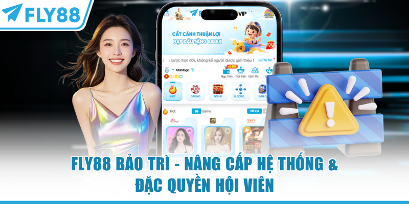 FLY88 Bảo Trì - Nâng Cấp Hệ Thống & Đặc Quyền Hội Viên