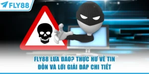 FLY88 Lừa Đảo? Thực Hư Về Tin Đồn Và Lời Giải Đáp Chi Tiết